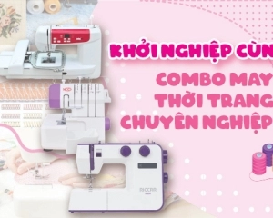Khởi Nghiệp Nhanh Gọn Với Combo Khởi Nghiệp May Vá Beauty Lady